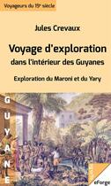 Couverture du livre « Voyage d'exploration dans l'intérieur des Guyanes -  Exploration du Maroni et du Yari (1876-1877) » de Jules Crevaux aux éditions Eforge
