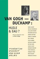 Couverture du livre « Van Gogh-Duchamp: huile & eau? » de  aux éditions Fondation Vincent Van Gogh Arles