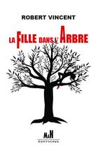 Couverture du livre « La fille dans l'arbre » de Robert Vincent aux éditions Man Editions