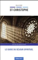 Couverture du livre « Guide St-Christophe ; le guide du sejour spirituel (édition 2017) » de  aux éditions Malesherbes Publications