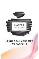 Couverture du livre « Master parfums, livre-jeu olfactif » de Anne-Laure Hennequin aux éditions Master Parfums