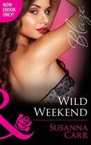 Couverture du livre « Wild Weekend (Mills & Boon Blaze) » de Susanna Carr aux éditions Mills & Boon Series