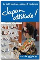 Couverture du livre « Japan attitude ! le petit guide des usages et coutumes » de Collectif Hachette aux éditions Hachette Tourisme