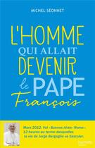 Couverture du livre « L'homme qui allait devenir le Pape François » de Michel Seonnet aux éditions Hachette Romans