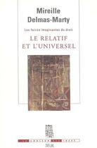 Couverture du livre « Les forces imaginantes du droit Tome 1 ; le relatif et l'universel » de Mireille Delmas-Marty aux éditions Seuil