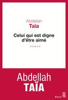 Couverture du livre « Celui qui est digne d'être aimé » de Abdellah Taia aux éditions Seuil