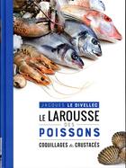 Couverture du livre « Le Larousse des poissons, coquillages & crustacés » de Jacques Le Divellec aux éditions Larousse