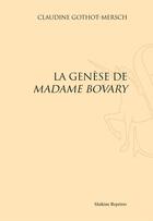 Couverture du livre « La genèse de Madame Bovary » de Claudine Gothot-Mersch aux éditions Slatkine Reprints