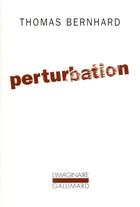 Couverture du livre « Perturbation » de Thomas Bernhard aux éditions Gallimard