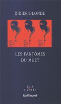 Couverture du livre « Les fantômes du muet » de Didier Blonde aux éditions Gallimard