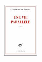Couverture du livre « Une vie parallèle » de Laurence Tellier-Loniewski aux éditions Gallimard