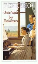 Couverture du livre « Oncle vania - les trois soeurs » de Anton Tchekhov aux éditions Flammarion