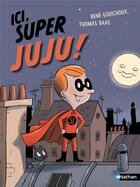 Couverture du livre « Ici, Super Juju ! » de Thomas Baas et Rene Gouichoux aux éditions Nathan