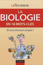 Couverture du livre « La biologie en 18 mots-clés ; et tout devient simple ! » de La Recherche aux éditions Dunod