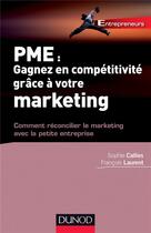 Couverture du livre « PME : gagnez en compétitivité grâce au marketing ; comment réconcilier le marketing avec la petite entreprise » de Sophie Callies et Francois Laurent aux éditions Dunod