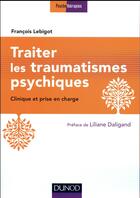 Couverture du livre « Traiter les traumatismes psychiques ; clinique et prise en charge (3e édition) » de Francois Lebigot aux éditions Dunod