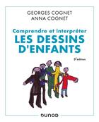 Couverture du livre « Comprendre et interpréter les dessins d'enfants (3e édition) » de Georges Cognet et Anna Cognet aux éditions Dunod