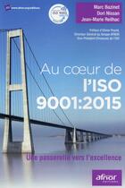 Couverture du livre « Au coeur de l'ISO 9001: 2015 ; une passerelle vers l'excellence » de Marc Bazinet et Dori Nissan et Jean-Marc Reilhac aux éditions Afnor