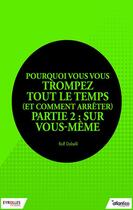 Couverture du livre « Pourquoi vous vous trompez tout le temps (et comment arrêter) t.2 ; sur vous-même » de Rolf Dobelli aux éditions Eyrolles