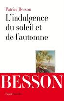 Couverture du livre « L'indulgence du soleil et de l'automne » de Patrick Besson aux éditions Fayard