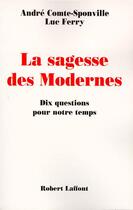 Couverture du livre « La sagesse des modernes - 10 questions pour notre temps » de Ferry aux éditions Robert Laffont
