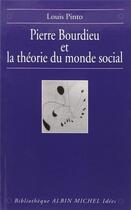 Couverture du livre « Pierre Bourdieu et la théorie du monde social » de Louis Pinto aux éditions Albin Michel