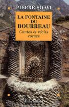 Couverture du livre « La fontaine du bourreau ; contes et recits corses » de Pierre Soavi aux éditions Albin Michel
