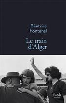 Couverture du livre « Le train d'Alger » de Beatrice Fontanel aux éditions Stock