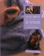 Couverture du livre « Le tricot ; techniques et modèles » de Luce Smits aux éditions Arts D'interieurs