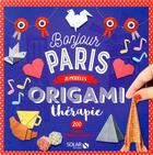 Couverture du livre « Origamithérapie bonjour Paris » de Josephine Cormier aux éditions Solar