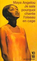 Couverture du livre « Je Sais Pourquoi Chante L'Oiseau En Cage » de Maya Angelou aux éditions 10/18