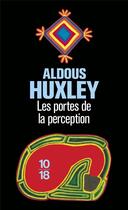 Couverture du livre « Les portes de la perception » de Aldous Huxley aux éditions 10/18