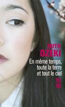 Couverture du livre « En même temps, toute la terre et tout le ciel » de Ruth L. Ozeki aux éditions 10/18