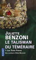 Couverture du livre « Le talisman du téméraire t.1 ; les trois frères » de Juliette Benzoni aux éditions Pocket