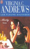 Couverture du livre « Les fleurs sauvages Tome 1 ; Misty » de Virginia C. Andrews aux éditions J'ai Lu
