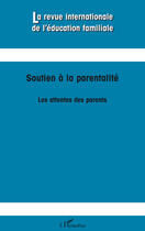 Couverture du livre « REVUE INTERNATIONALE DE L'EDUCATION FAMILIALE : soutien à la parentalité ; les attentes des parents » de  aux éditions L'harmattan