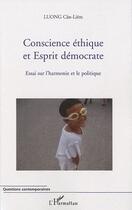 Couverture du livre « Conscience éthique et esprit démocrate ; essai sur l'harmonie et le politique » de Cân-Liêm Luong aux éditions Editions L'harmattan