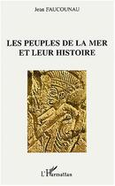 Couverture du livre « Les peuples de la mer et leur histoire » de Jean Faucounau aux éditions Editions L'harmattan