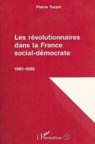 Couverture du livre « Les révolutionnaires dans la France social-démocrate, 1981-1995 » de Pierre Turpin aux éditions Editions L'harmattan