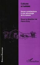 Couverture du livre « CULTURES ET HABITATS : Douze contributions à une ethnologie de la maison » de Pierre Erny aux éditions Editions L'harmattan