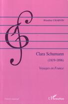 Couverture du livre « Clara schumann - 1819-1896 - voyages en france » de Blandine Charvin aux éditions Editions L'harmattan