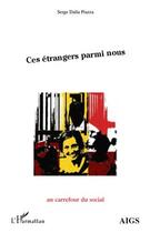 Couverture du livre « Ces étrangers parmi nous » de Serge Dalla Piazza aux éditions Editions L'harmattan