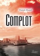 Couverture du livre « Complot » de Huard Patrick aux éditions Amalthee