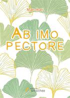 Couverture du livre « Ab imo pectore ; recueil de poèmes en vers et en prose » de Manohari aux éditions Amalthee