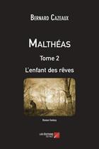 Couverture du livre « Malthéas t.2 ; l'enfant des rêves » de Bernard Cazeaux aux éditions Editions Du Net