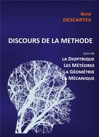 Couverture du livre « Discours de la methode suivi de la dioptrique, les meteores, la geometrie et le traite de mecanique » de Rene Descartes aux éditions Books On Demand