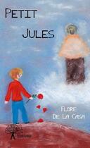 Couverture du livre « Petit Jules » de Flore De La Casa aux éditions Edilivre