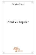 Couverture du livre « Nerd vs popular » de Caroline Mertz aux éditions Edilivre