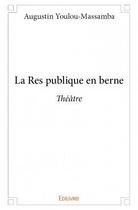 Couverture du livre « La res publique en berne » de Augustin Youlou-Massamba aux éditions Edilivre