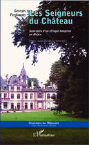 Couverture du livre « Les seigneurs du château ; souvenirs d'un réfugie hongrois en Alsace » de Georges Ferdinandy aux éditions Editions L'harmattan